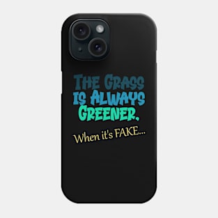 Fake Grass is Greener Phone Case