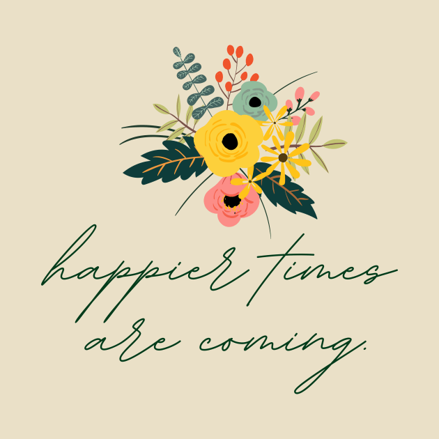 Happier Times Are Coming | Flowers Bouquet by casualism