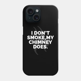 I don't smoke my Chimney does Phone Case