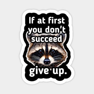 If at first you don't succeed give up Magnet