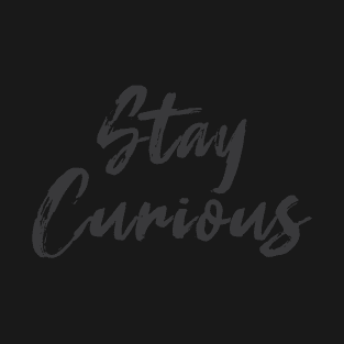 Stay Curious T-Shirt