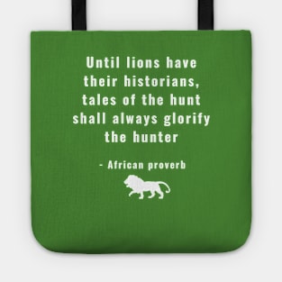 Until Lions Have Their Historians Tales of the Hunt Shall Always Glorify the Hunter Tote