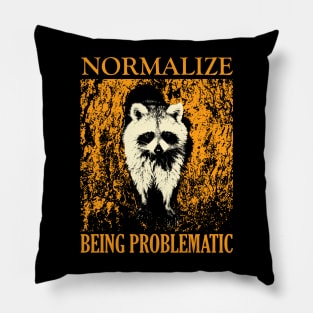 Normalize Being Problematic Raccoon Pillow