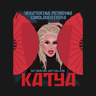 Katya Zamolodchikova - your dad just calls me Katya T-Shirt