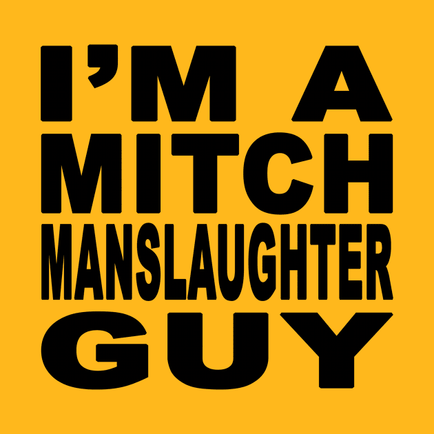 I'm A Mitch Manslaughter Guy Design by Mitch Valentine Merch