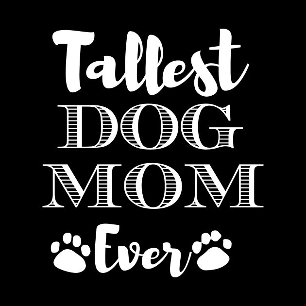 Tallest Dog Mom Ever Funny Gift For Dog Lovers by BadDesignCo