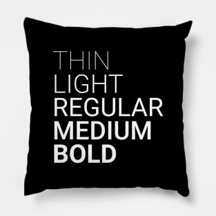 Thin Light Regular Medium Bold White Pillow