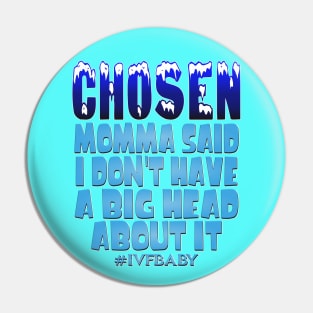 Chosen Momma Said I Don't Have A Big Head About It Pin