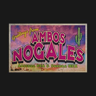 Greetings from Ambos Nogales, Arizona & Mexico T-Shirt