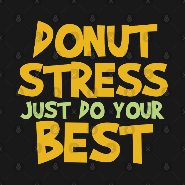 Donut Stress. Just Do Your Best. by pako-valor