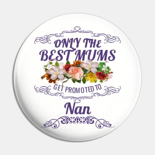 Only The Best Mums Get Promoted To Nan Gift From Son Or Daughter Pin