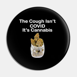 The Cough Isn't COVID It's Cannabis - Design 4 Pin