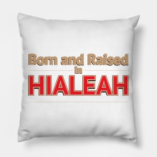 HIALEAH - BORN AND RAISED Pillow