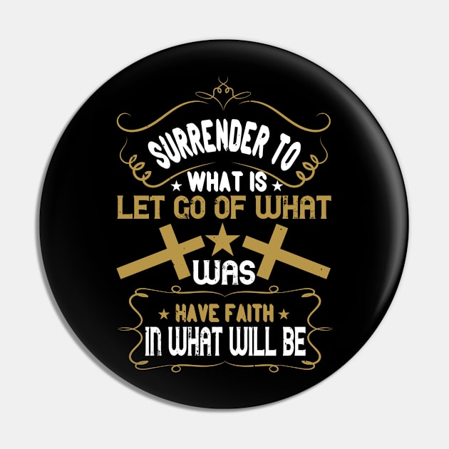 Surrender To What Is Let Go Of What Was Pin by D3Apparels