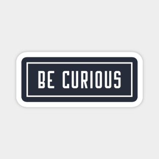 Be Curious 2 Magnet