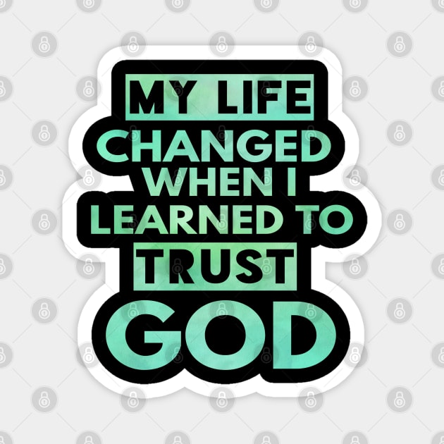 My Life Changed When I Learned To Trust God T-Shirt Gift Magnet by Happy - Design