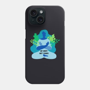 My Body Not Yours Phone Case