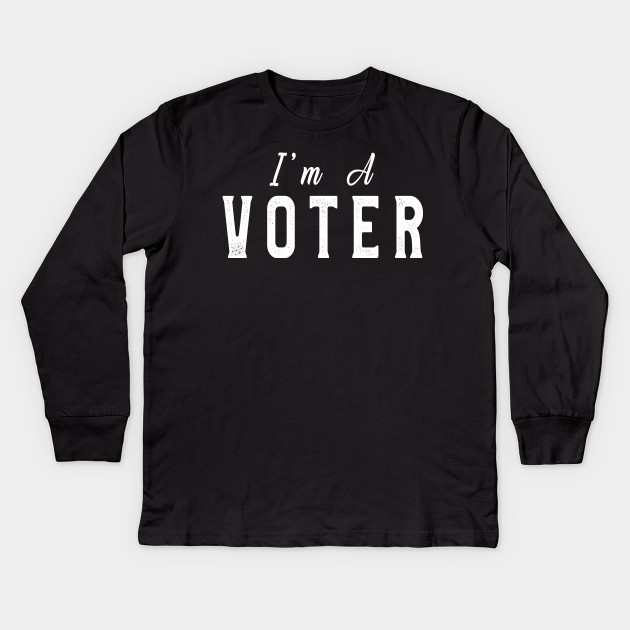 I Am A Voter Midterm Election T Shirt Great Gift Idea I Am A Voter Kids Long Sleeve T Shirt Teepublic