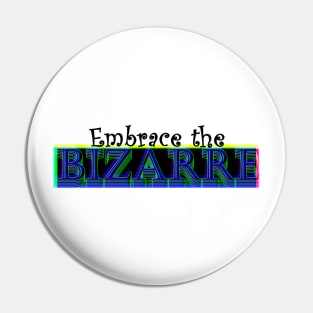 Embrace the Bizarre Pin