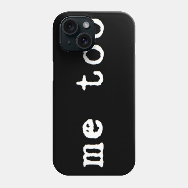 me too Phone Case by clbphotography33