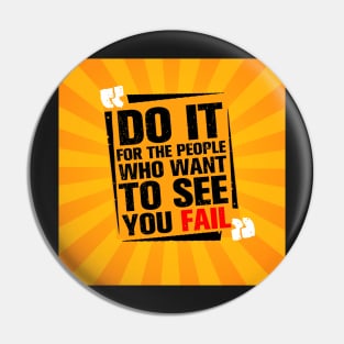 Do it for the people who want to see you fail Inspirational Quotes Design Pin