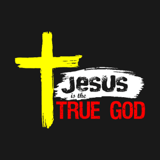 Christian Design Jesus Is True God T-Shirt