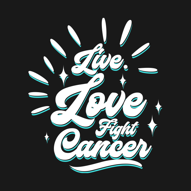 'Live. Love. Fight Cancer' Cancer Awareness Shirt by ourwackyhome