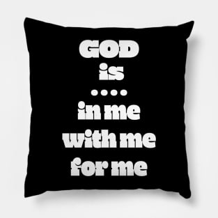 God Is: In Me For Me With Me Pillow