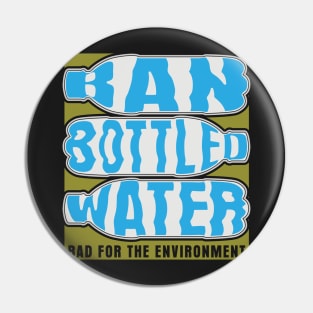 Ban Bottled Water Pin