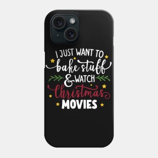 I Just Want To Bake Stuff And Watch Christmas Movies Phone Case