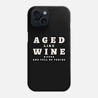 Aged Like Wine, Bitter and Full of Toxins : Text Only Phone Case