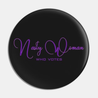 Nasty Woman Who Votes Pin