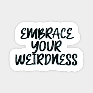 Embrace your weirdness Magnet