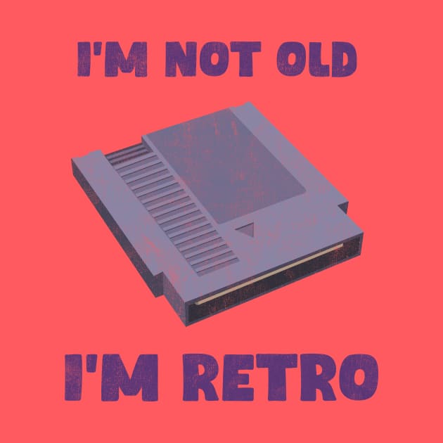 I'm not old, I'm RETRO by garbagetshirts