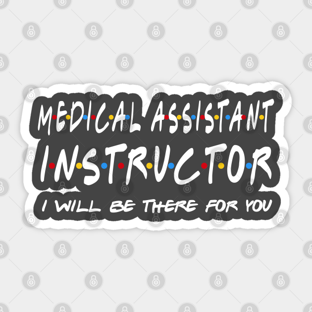 Medical Assistant Instructor I #39 ll Be There For You Medical