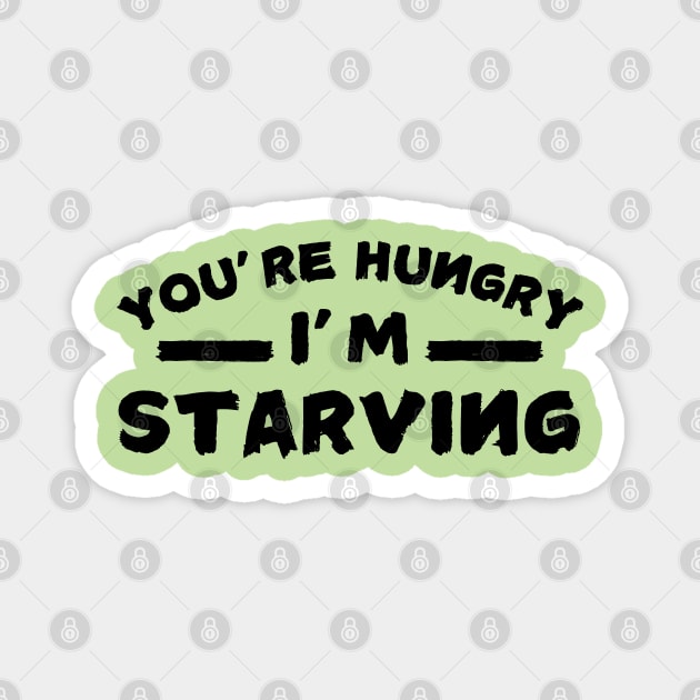 You're Hungry I'm Starving Magnet by The WYLD Tribe