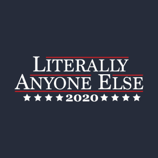 2020 - Literally Anyone Else T-Shirt