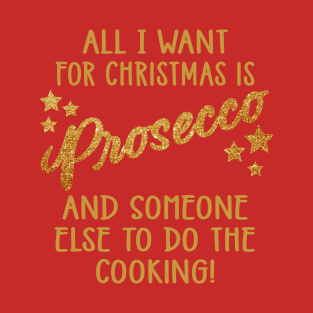 All I Want For Christmas is Prosecco T-Shirt