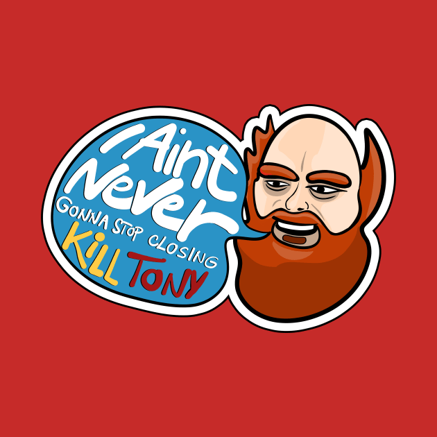 I Ain't Never Gonna Stop! William Montgomery Kill Tony Podcast Merch & Gifts by Ina