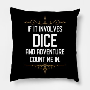 If it Involves Dice and Adventure Count Me In Pillow