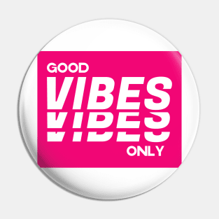 Good vibes only Pin