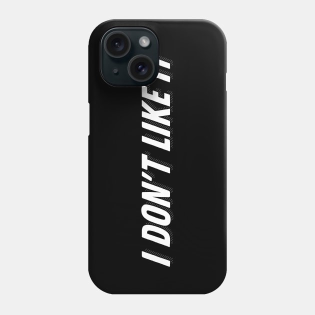 I Don't Like it Phone Case by galacticshirts