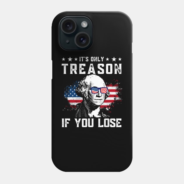 George Washington It's Only Treason If You Lose 4th Of July Phone Case by StarMa