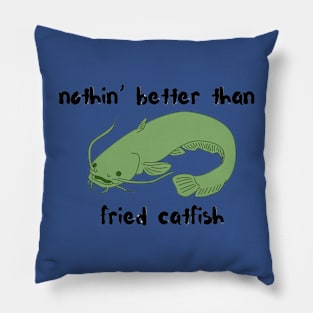 nothin' better than fried catfish Pillow