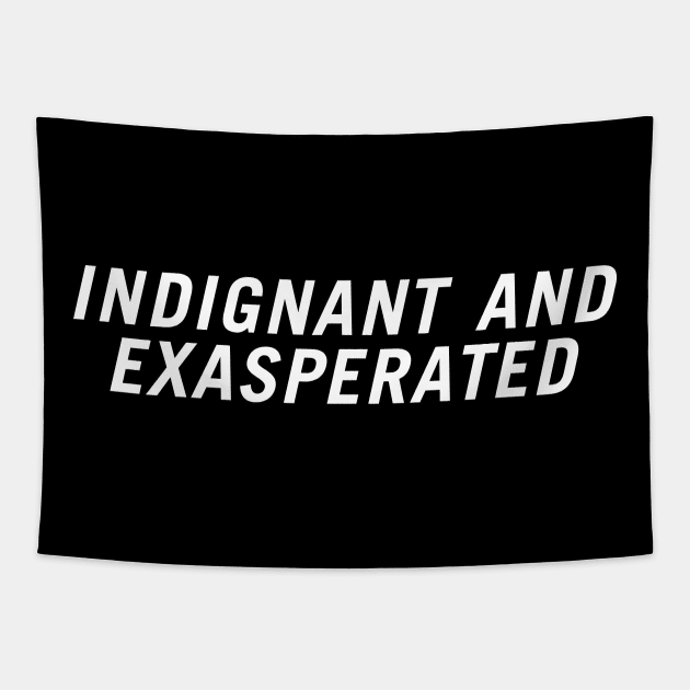 Indignant and Exasperated Tapestry by PersonShirts