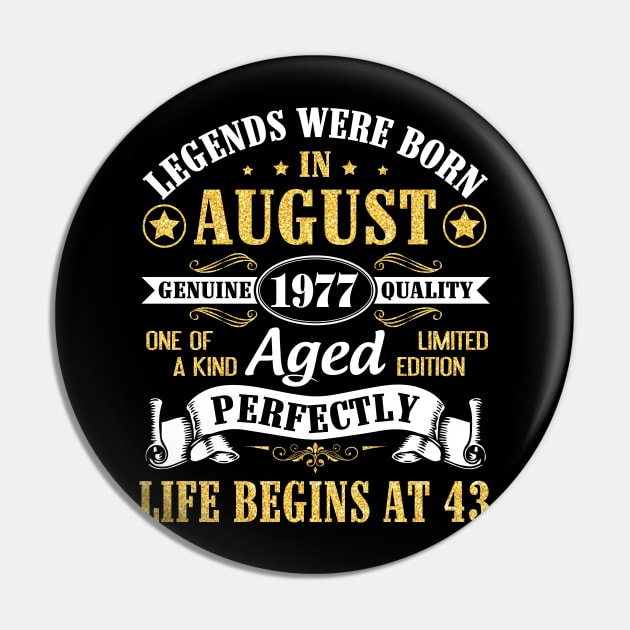 Legends Were Born In August 1977 Genuine Quality Aged Perfectly Life Begins At 43 Years Old Birthday Pin by bakhanh123