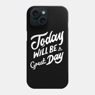 Today Will Be A Great Day Today Is A Good Day Phone Case