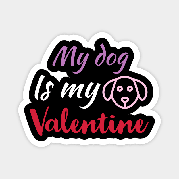 My Dog Is My Valentine, Dog Lover, Funny Valentines Shirt, Valentines Day Shirt, Dog Valentine Magnet by kknows