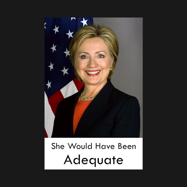 Hillary Clinton Would Have Been Adequate by edgarcat