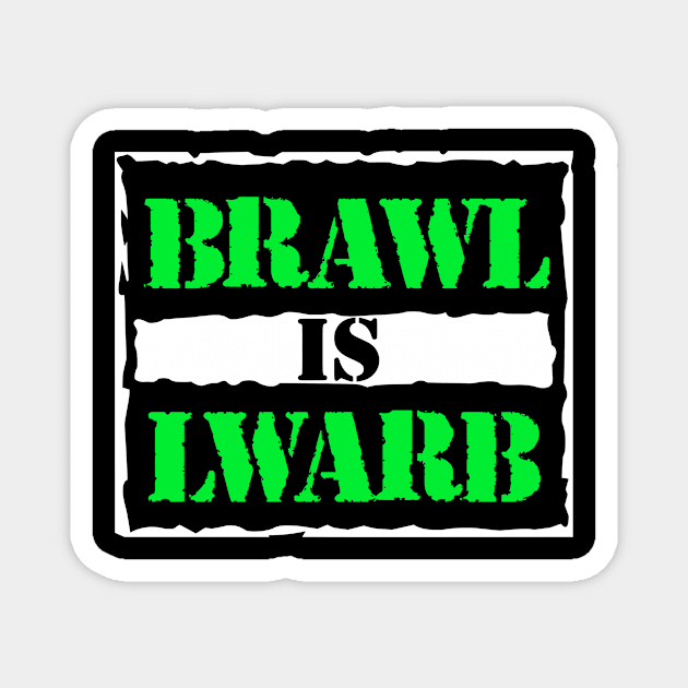 BRAWL IS LWARB Magnet by brawlusa